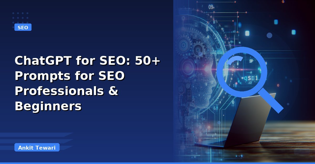 ChatGPT for SEO: 50+ Prompts for SEO Professionals & Beginners